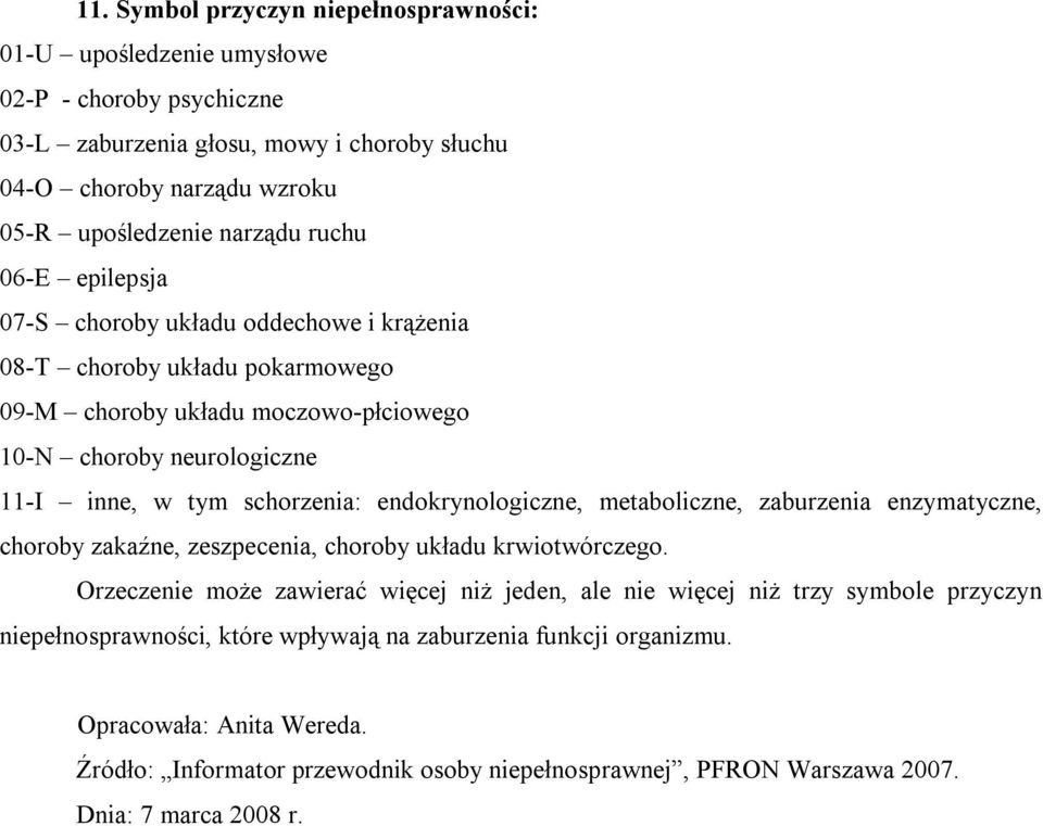 endokrynologiczne, metaboliczne, zaburzenia enzymatyczne, choroby zakaźne, zeszpecenia, choroby układu krwiotwórczego.