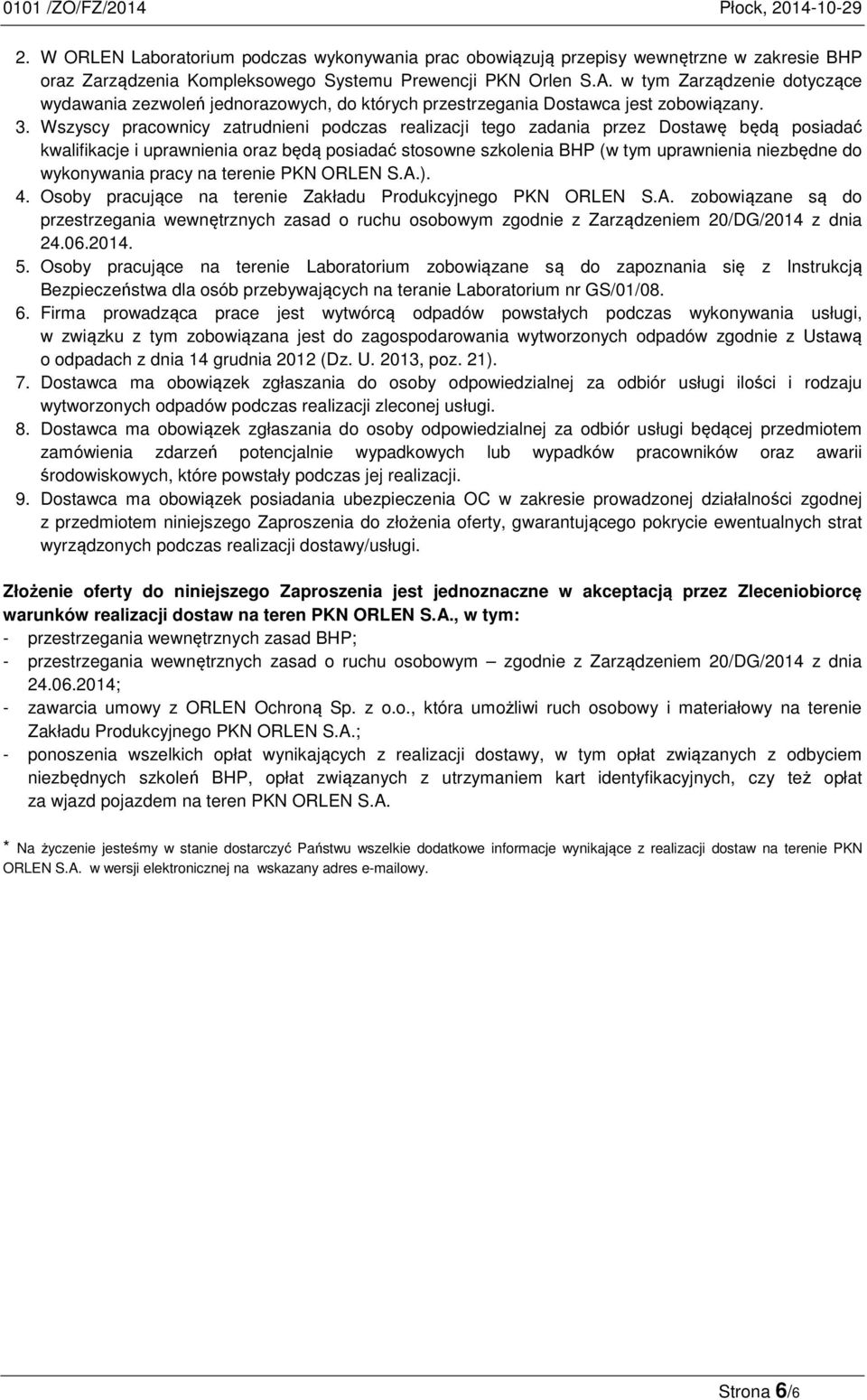 Wszyscy pracownicy zatrudnieni podczas realizacji tego zadania przez Dostawę będą posiadać kwalifikacje i uprawnienia oraz będą posiadać stosowne szkolenia BHP (w tym uprawnienia niezbędne do