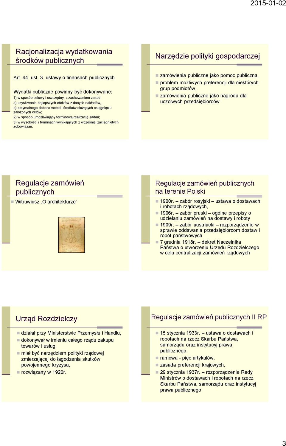 środków służących osiągnięciu założonych celów; 2) w sposób umożliwiający terminową realizację zadań; 3) w wysokości i terminach wynikających z wcześniej zaciągniętych zobowiązań.