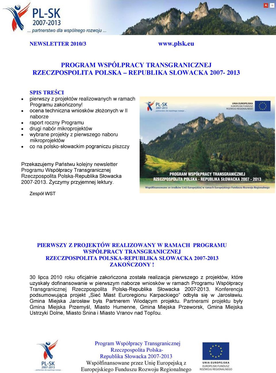 Przekazujemy Państwu kolejny newsletter Programu Współpracy Transgranicznej Republika Słowacka 2007-2013. Życzymy przyjemnej lektury.