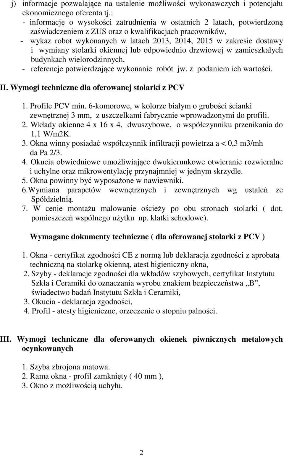 wymiany stolarki okiennej lub odpowieo drzwiowej w zamieszkałych budynkach wielorodzinnych, - referencje potwierdzające wykonanie robót jw. z podaniem ich wartości. II.