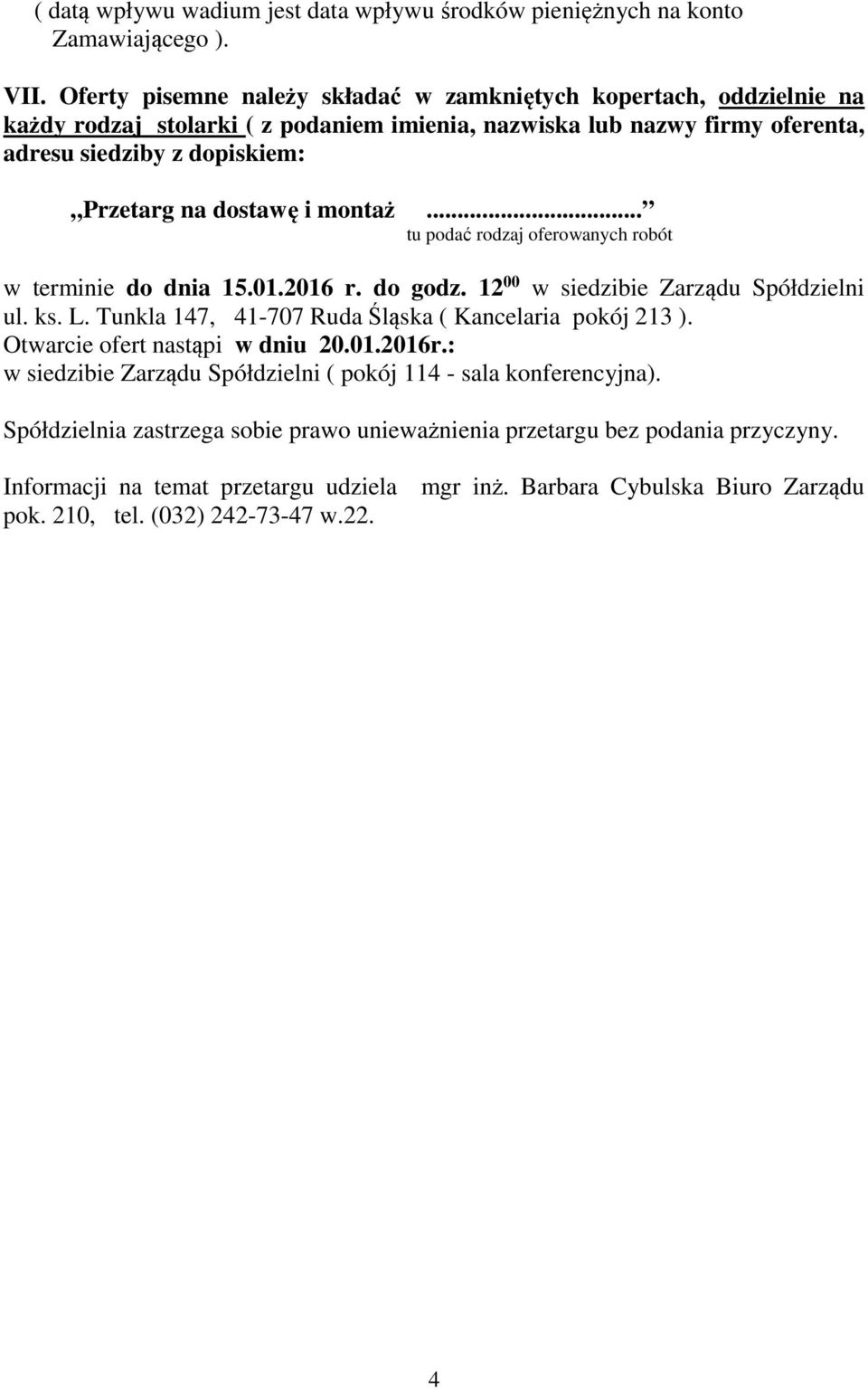 dostawę i montaż... tu podać rodzaj oferowanych robót w terminie do a 15.01.2016 r. do godz. 12 00 w siedzibie Zarządu Spółdzielni ul. ks. L.