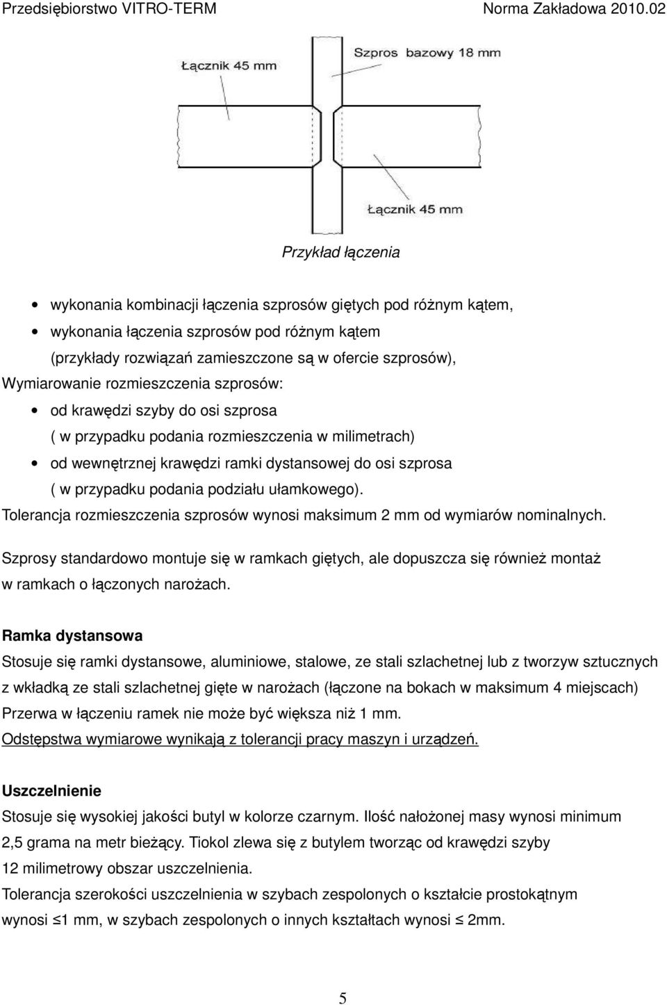 ułamkowego). Tolerancja rozmieszczenia szprosów wynosi maksimum 2 mm od wymiarów nominalnych.