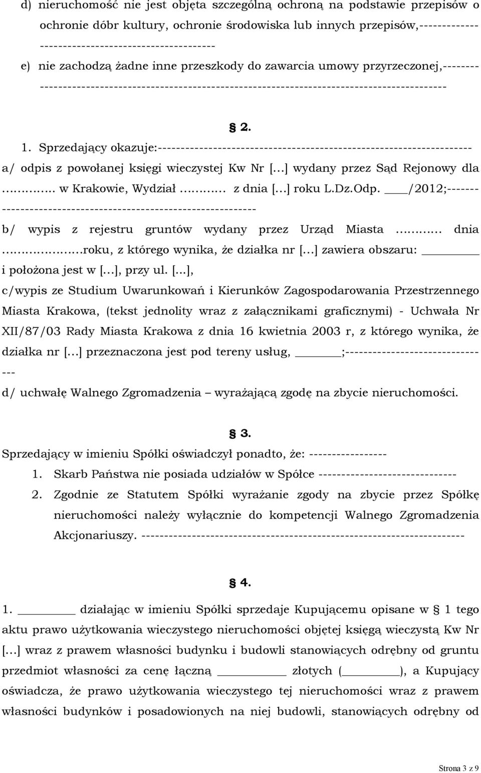 Sprzedający okazuje:-------------------------------------------------------------------- a/ odpis z powołanej księgi wieczystej Kw Nr [ ] wydany przez Sąd Rejonowy dla.