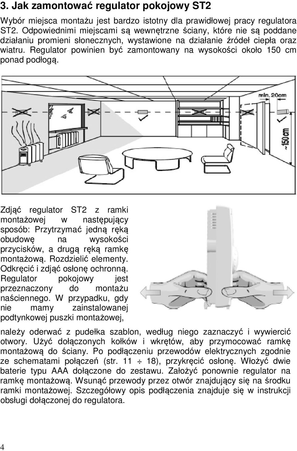 Regulator powinien być zamontowany na wysokości około 150 cm ponad podłogą.