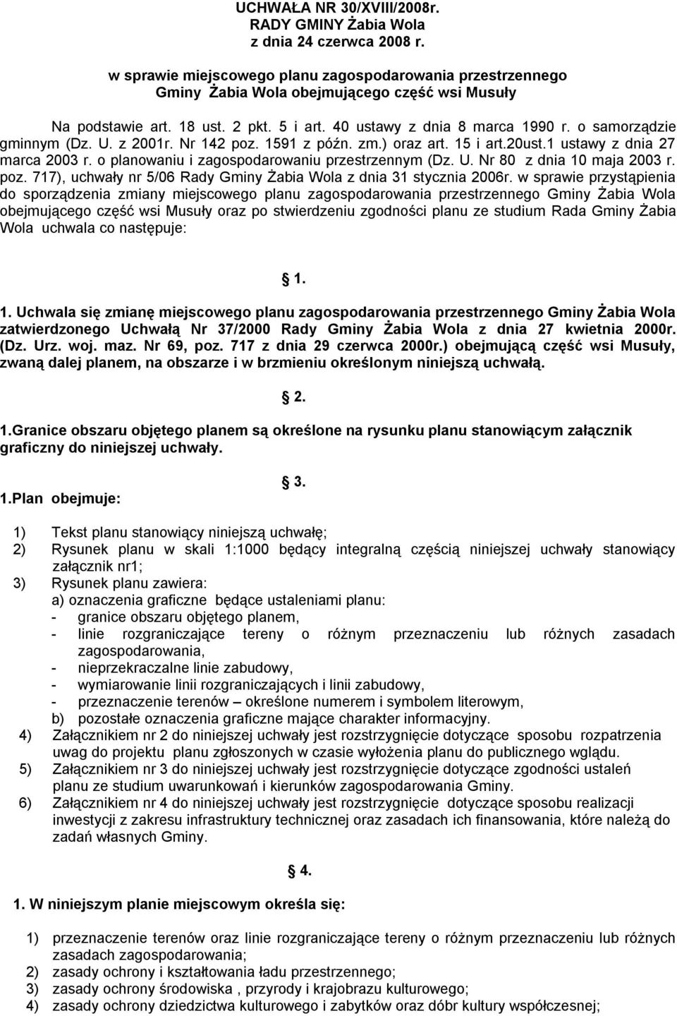 o planowaniu i zagospodarowaniu przestrzennym (Dz. U. Nr 80 z dnia 10 maja 2003 r. poz. 717), uchwały nr 5/06 Rady Gminy Żabia Wola z dnia 31 stycznia 2006r.