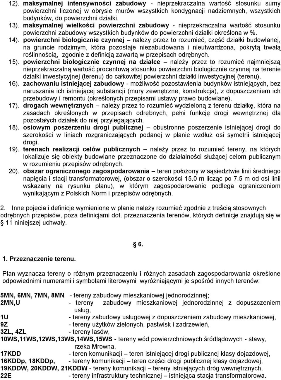 powierzchni biologicznie czynnej należy przez to rozumieć, część działki budowlanej, na gruncie rodzimym, która pozostaje niezabudowana i nieutwardzona, pokrytą trwałą roślinnością, zgodnie z