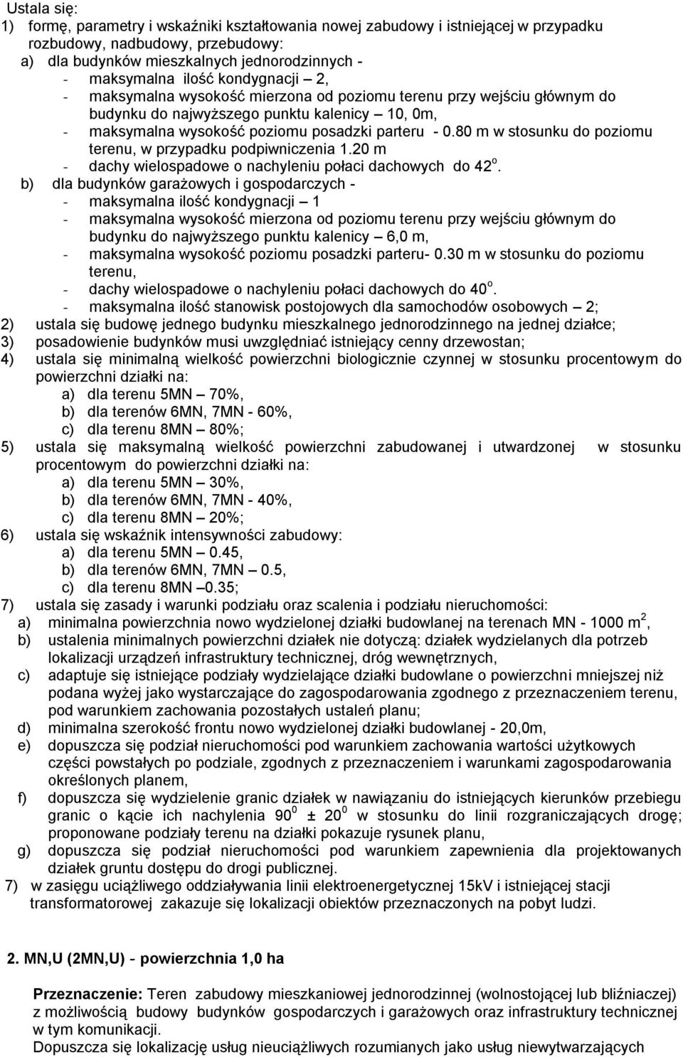 80 m w stosunku do poziomu terenu, w przypadku podpiwniczenia 1.20 m - dachy wielospadowe o nachyleniu połaci dachowych do 42 o.