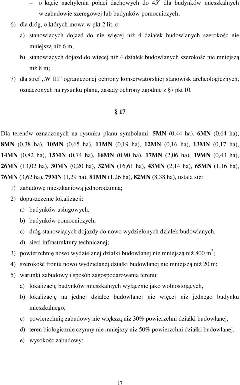 stref W III ograniczonej ochrony konserwatorskiej stanowisk archeologicznych, oznaczonych na rysunku planu, zasady ochrony zgodnie z 7 pkt 10.