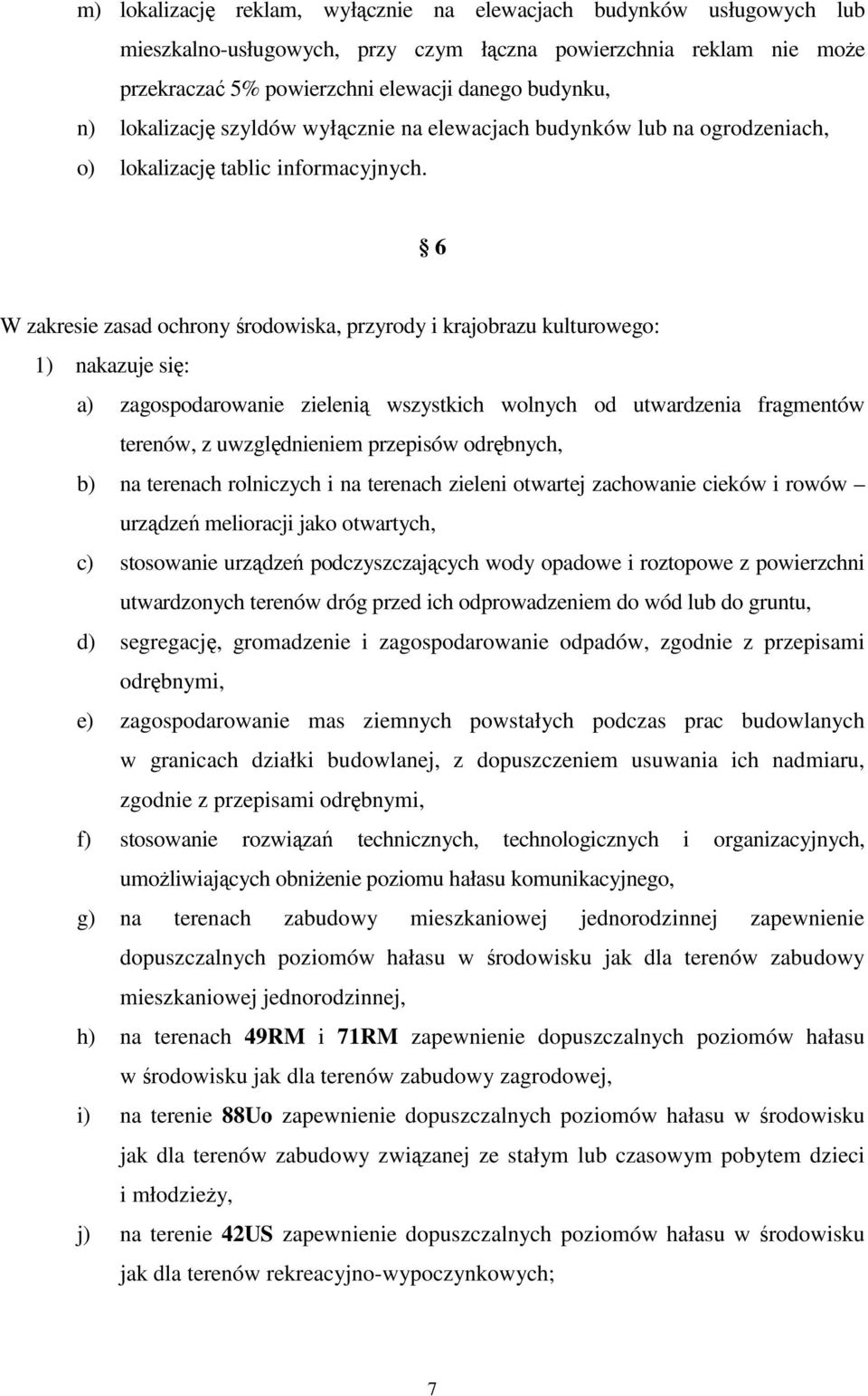 6 W zakresie zasad ochrony środowiska, przyrody i krajobrazu kulturowego: 1) nakazuje się: a) zagospodarowanie zielenią wszystkich wolnych od utwardzenia fragmentów terenów, z uwzględnieniem