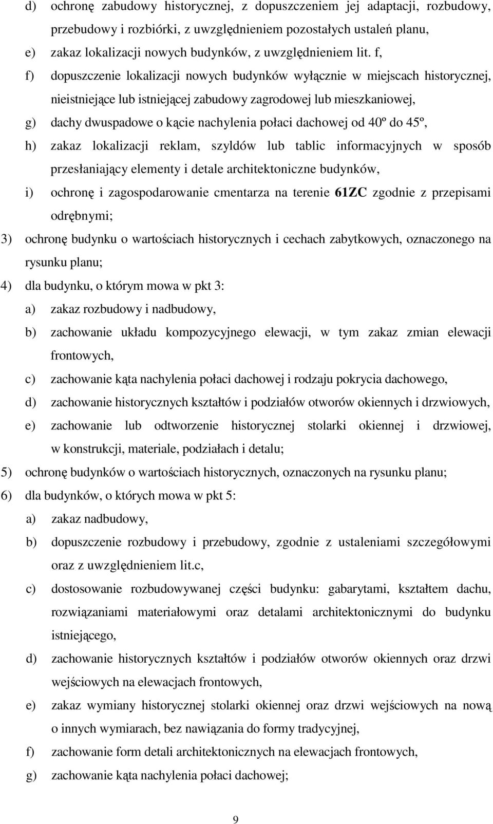 połaci dachowej od 40º do 45º, h) zakaz lokalizacji reklam, szyldów lub tablic informacyjnych w sposób przesłaniający elementy i detale architektoniczne budynków, i) ochronę i zagospodarowanie