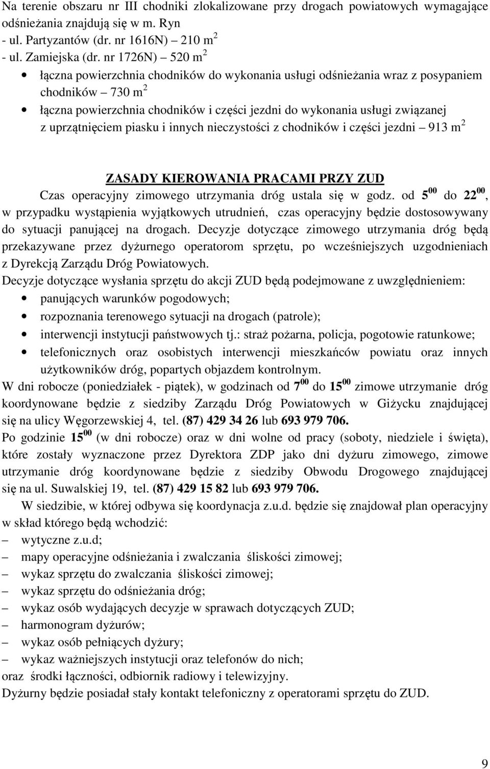 uprzątnięciem piasku i innych nieczystości z chodników i części jezdni 913 m 2 ZASADY KIEROWANIA PRACAMI PRZY ZUD Czas operacyjny zimowego utrzymania dróg ustala się w godz.