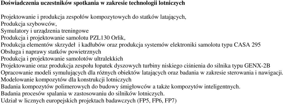 projektowanie samolotów ultralekkich Projektowanie oraz produkcja zespołu łopatek dyszowych turbiny niskiego ciśnienia do silnika typu GENX-2B Opracowanie modeli symulujących dla róŝnych obiektów