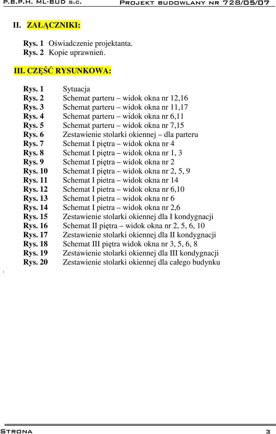 7 Schemat I piętra widok okna nr 4 Rys. 8 Schemat I piętra widok okna nr 1, 3 Rys. 9 Schemat I piętra widok okna nr 2 Rys. 10 Schemat I piętra widok okna nr 2, 5, 9 Rys.