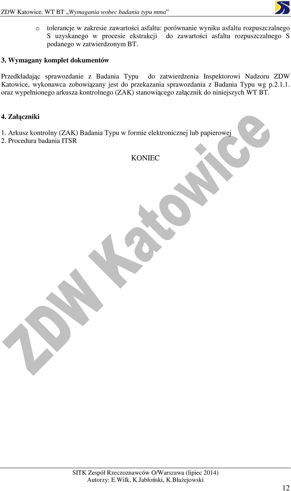 Wymagany komplet dokumentów Przedkładając sprawozdanie z Badania Typu do zatwierdzenia Inspektorowi Nadzoru ZDW Katowice, wykonawca zobowiązany jest do