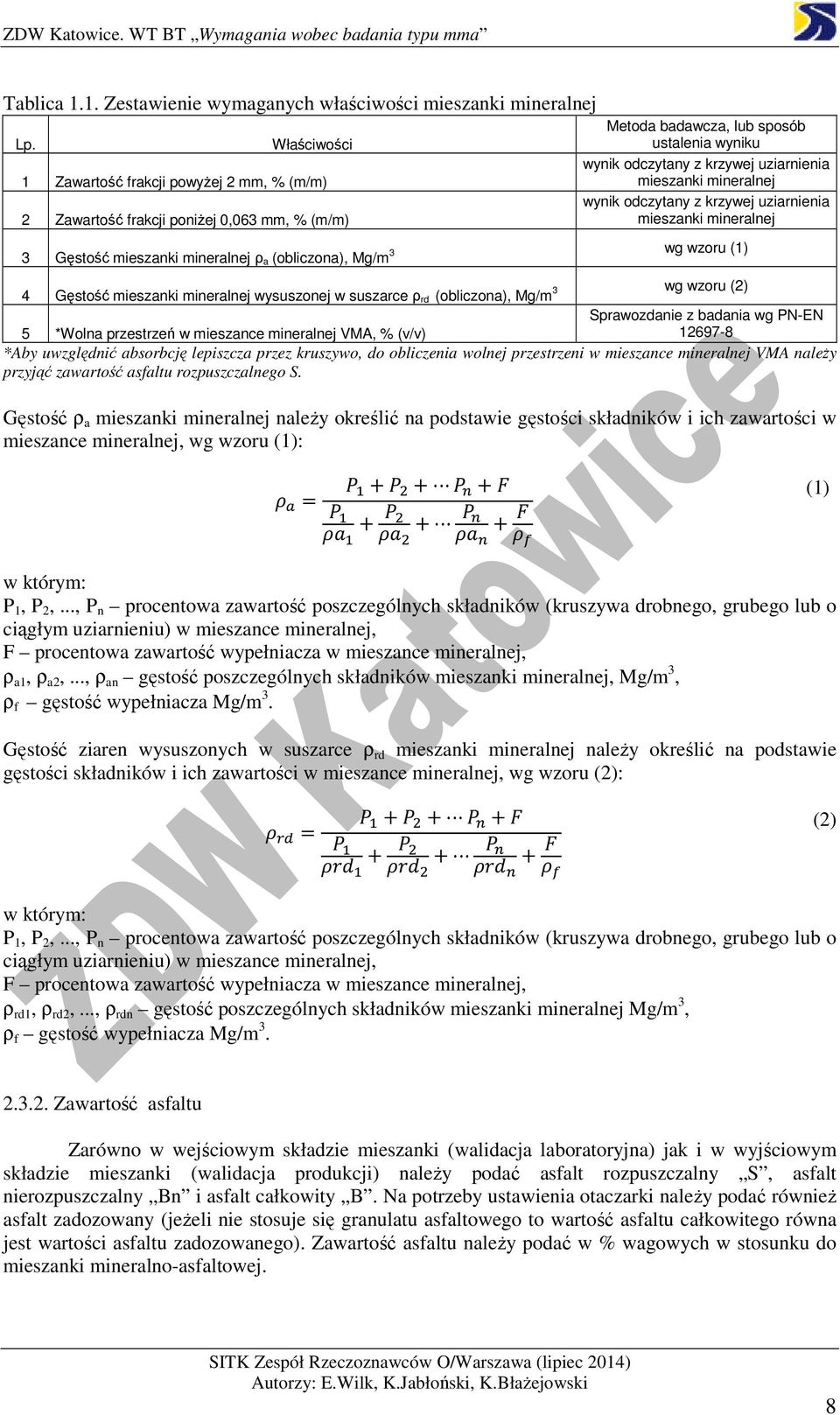 mineralnej wynik odczytany z krzywej uziarnienia mieszanki mineralnej 3 Gęstość mieszanki mineralnej ρ a (obliczona), Mg/m 3 wg wzoru (1) 4 Gęstość mieszanki mineralnej wysuszonej w suszarce ρ rd