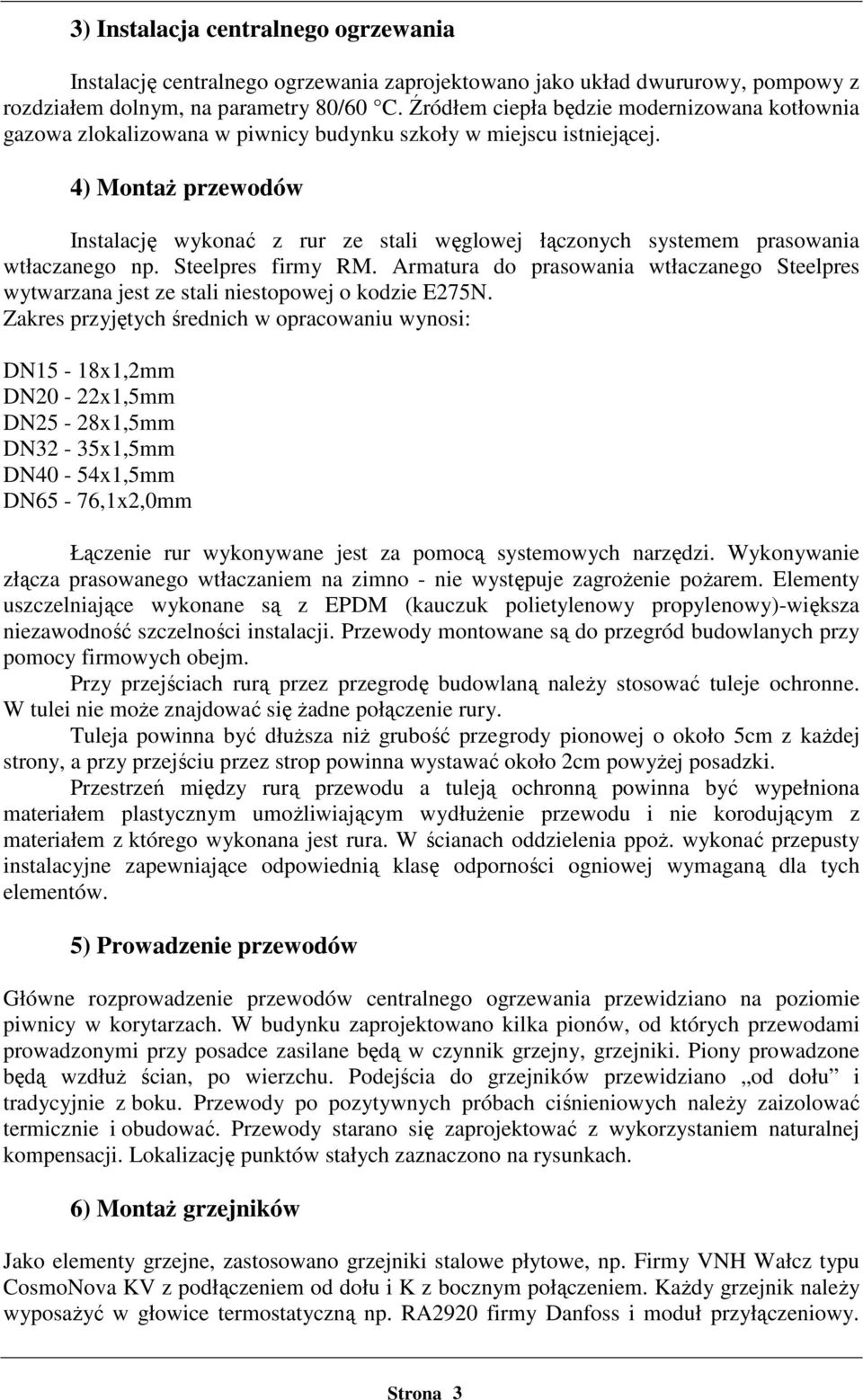 4) Montaż przewodów Instalację wykonać z rur ze stali węglowej łączonych systemem prasowania wtłaczanego np. Steelpres firmy RM.