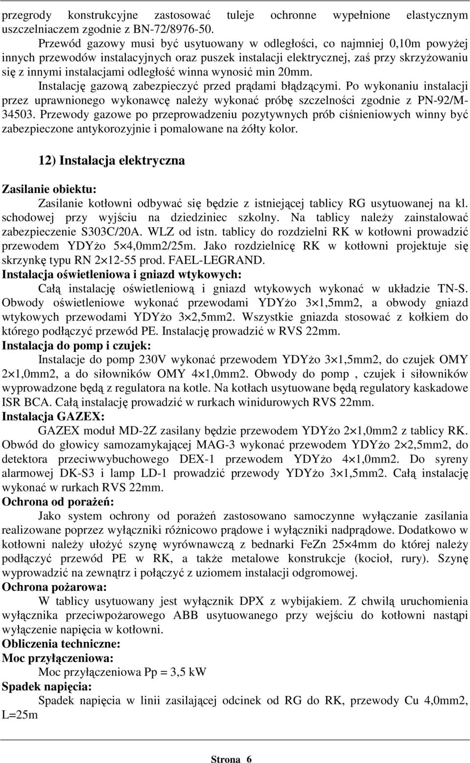 odległość winna wynosić min 20mm. Instalację gazową zabezpieczyć przed prądami błądzącymi.