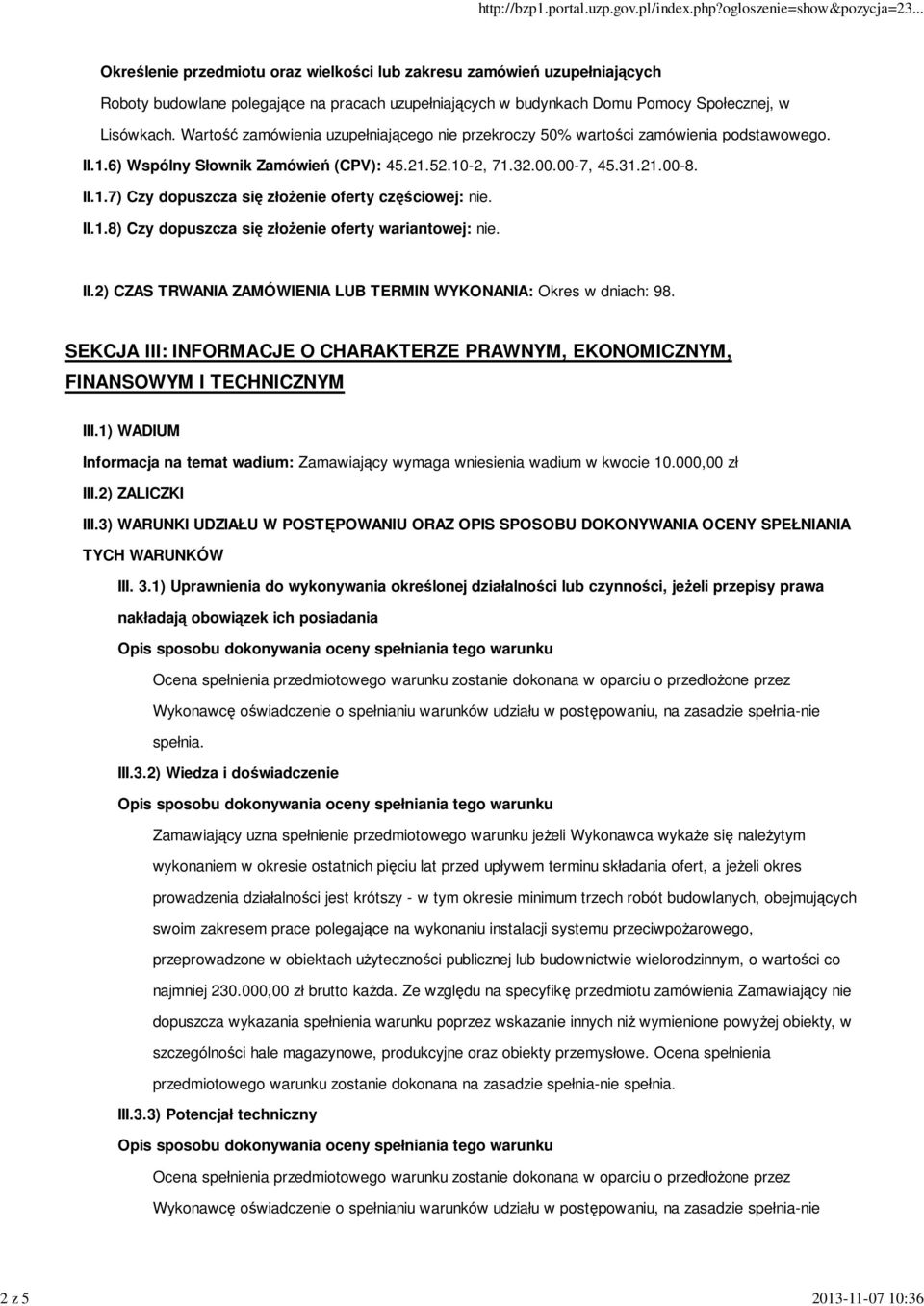 II.1.8) Czy dopuszcza się złoŝenie oferty wariantowej: nie. II.2) CZAS TRWANIA ZAMÓWIENIA LUB TERMIN WYKONANIA: Okres w dniach: 98.