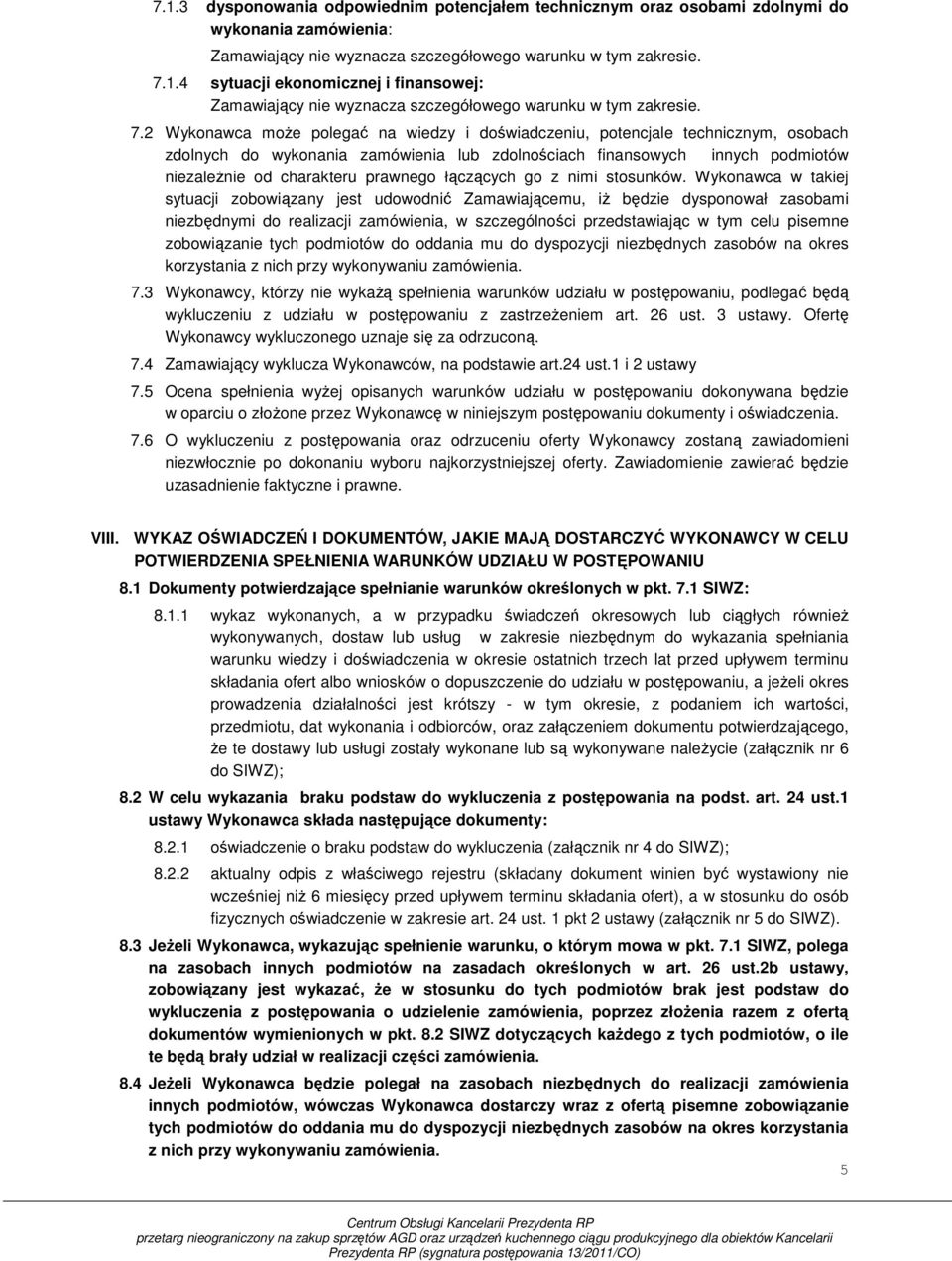 Wykonawca moŝe polegać na wiedzy i doświadczeniu, potencjale technicznym, osobach zdolnych do wykonania zamówienia lub zdolnościach finansowych innych podmiotów niezaleŝnie od charakteru prawnego