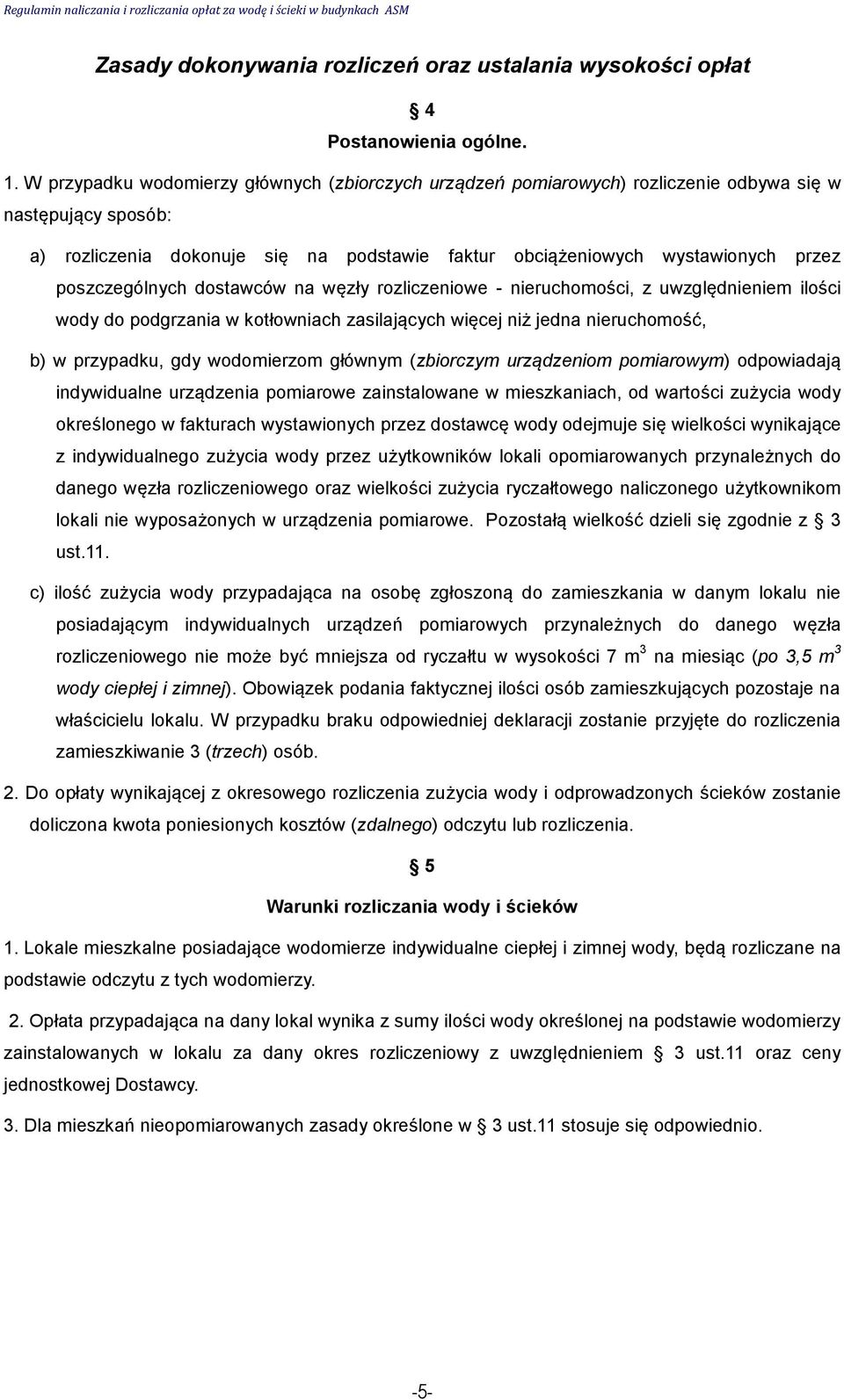 poszczególnych dostawców na węzły rozliczeniowe - nieruchomości, z uwzględnieniem ilości wody do podgrzania w kotłowniach zasilających więcej niż jedna nieruchomość, b) w przypadku, gdy wodomierzom