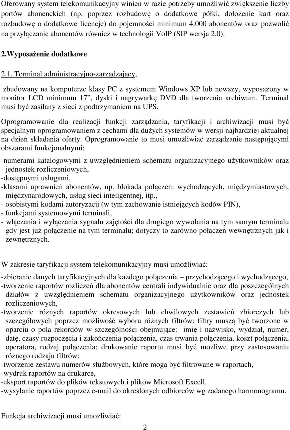 000 abonentów oraz pozwolić na przyłączanie abonentów również w technologii VoIP (SIP wersja 2.0). 2.Wyposażenie dodatkowe 2.1.