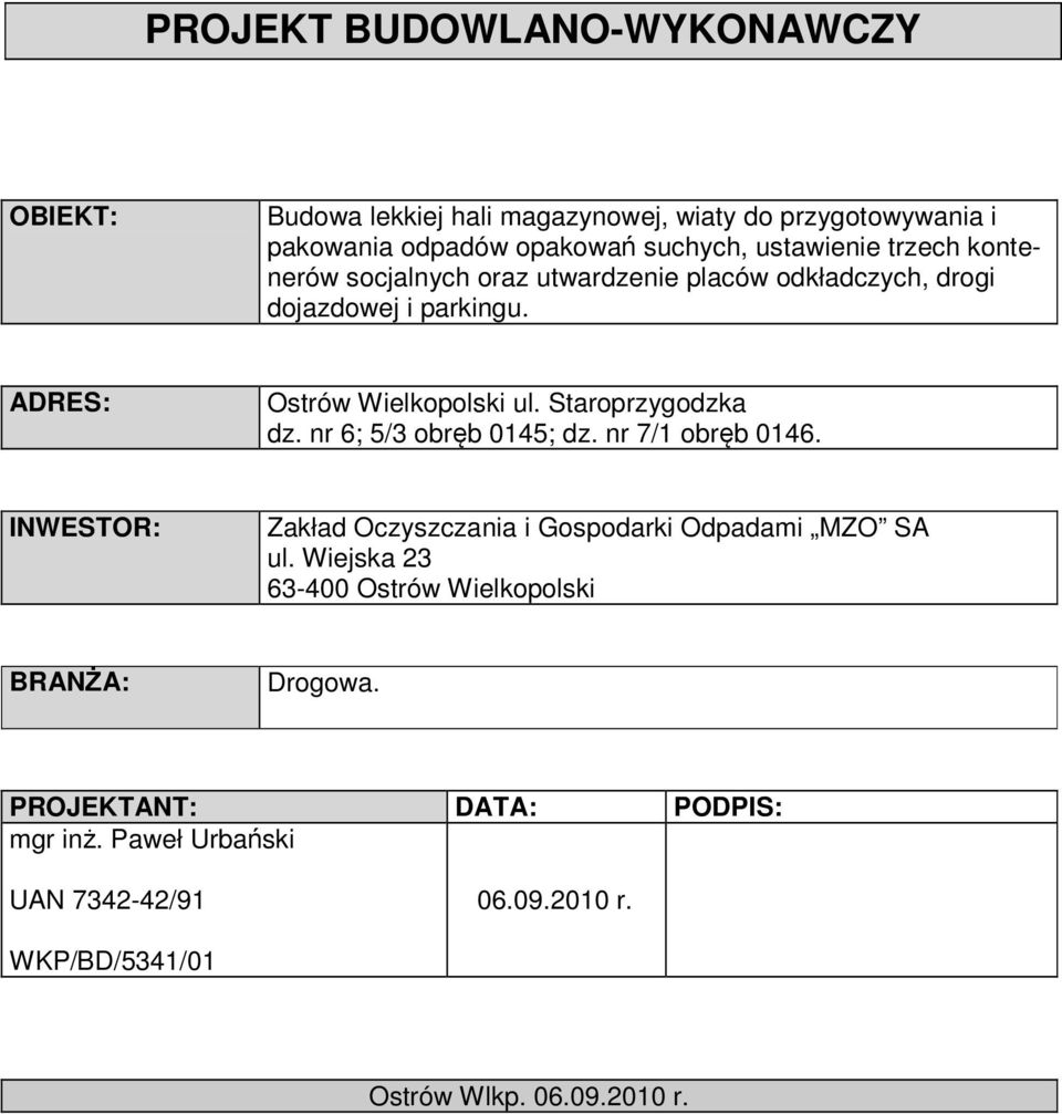 Staroprzygodzka dz. nr 6; 5/3 obręb 0145; dz. nr 7/1 obręb 0146. INWESTOR: Zakład Oczyszczania i Gospodarki Odpadami MZO SA ul.