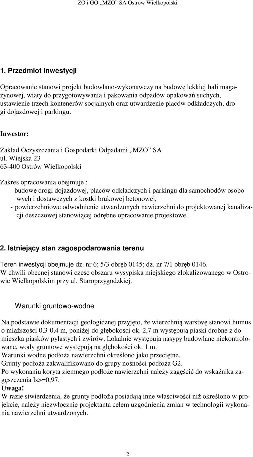 Wiejska 23 63-400 Ostrów Wielkopolski Zakres opracowania obejmuje : - budowę drogi dojazdowej, placów odkładczych i parkingu dla samochodów osobo wych i dostawczych z kostki brukowej betonowej, -