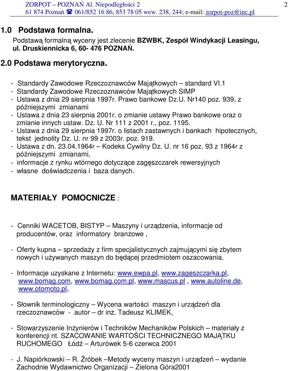 939, z późniejszymi zmianami - Ustawa z dnia 23 sierpnia 2001r. o zmianie ustawy Prawo bankowe oraz o zmianie innych ustaw. Dz. U. Nr 111 z 2001 r., poz. 1195. - Ustawa z dnia 29 sierpnia 1997r.