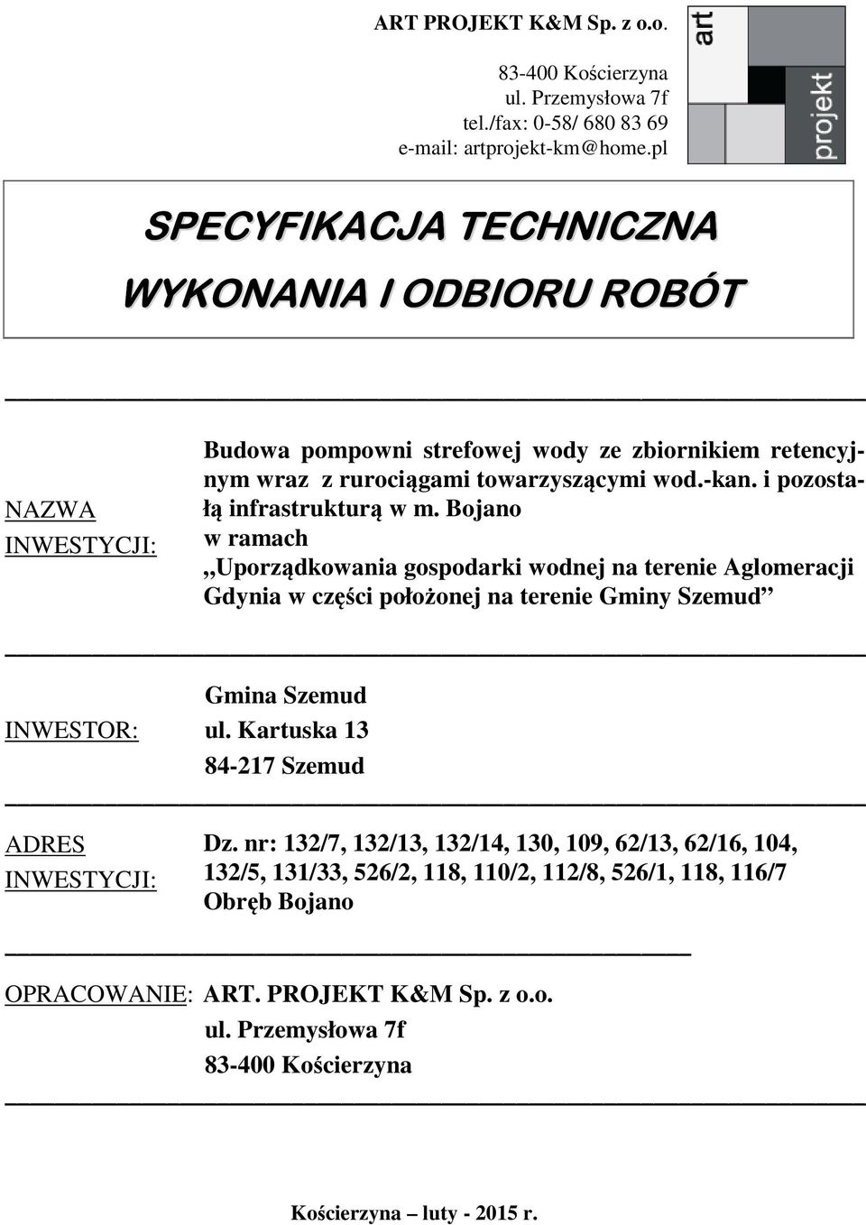 i pozostałą infrastrukturą w m. Bojano w ramach Uporządkowania gospodarki wodnej na terenie Aglomeracji Gdynia w części położonej na terenie Gminy Szemud Gmina Szemud INWESTOR: ul.