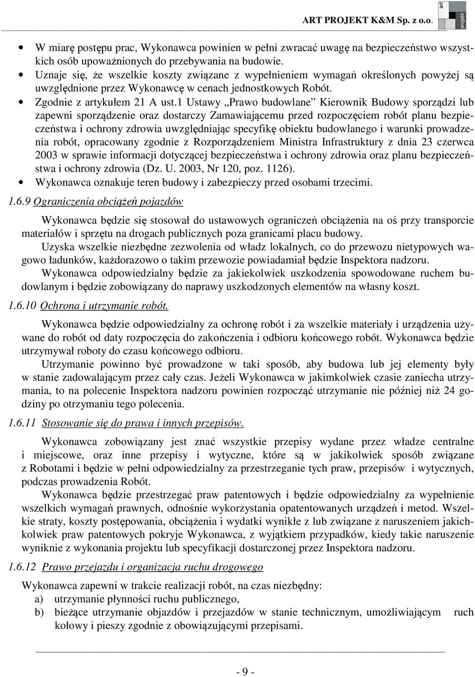 1 Ustawy Prawo budowlane Kierownik Budowy sporządzi lub zapewni sporządzenie oraz dostarczy Zamawiającemu przed rozpoczęciem robót planu bezpieczeństwa i ochrony zdrowia uwzględniając specyfikę