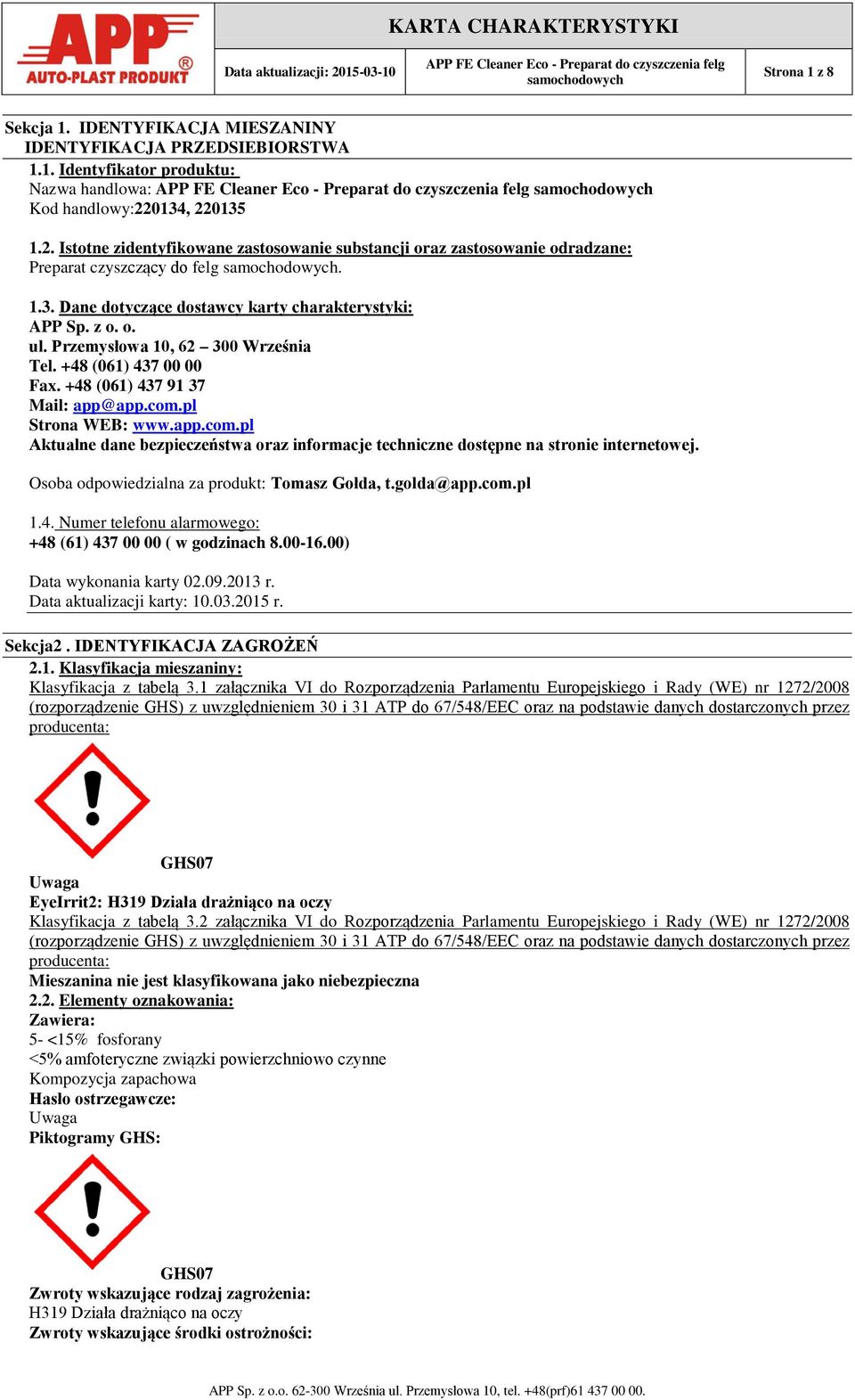 pl Strona WEB: www.app.com.pl Aktualne dane bezpieczeństwa oraz informacje techniczne dostępne na stronie internetowej. Osoba odpowiedzialna za produkt: Tomasz Gołda, t.golda@app.com.pl 1.4.