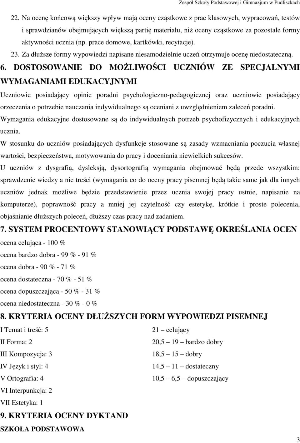 DOSTOSOWANIE DO MOŻLIWOŚCI UCZNIÓW ZE SPECJALNYMI WYMAGANIAMI EDUKACYJNYMI Uczniowie posiadający opinie poradni psychologiczno-pedagogicznej oraz uczniowie posiadający orzeczenia o potrzebie