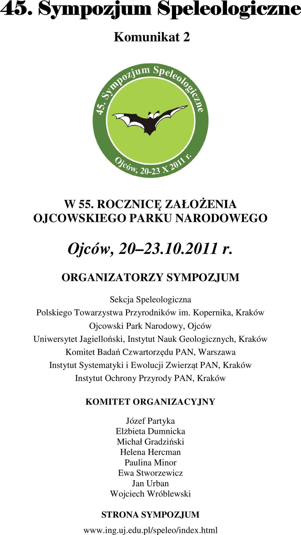 Kopernika, Kraków Ojcowski Park Narodowy, Ojców Uniwersytet Jagielloński, Instytut Nauk Geologicznych, Kraków Komitet Badań Czwartorzędu PAN, Warszawa Instytut