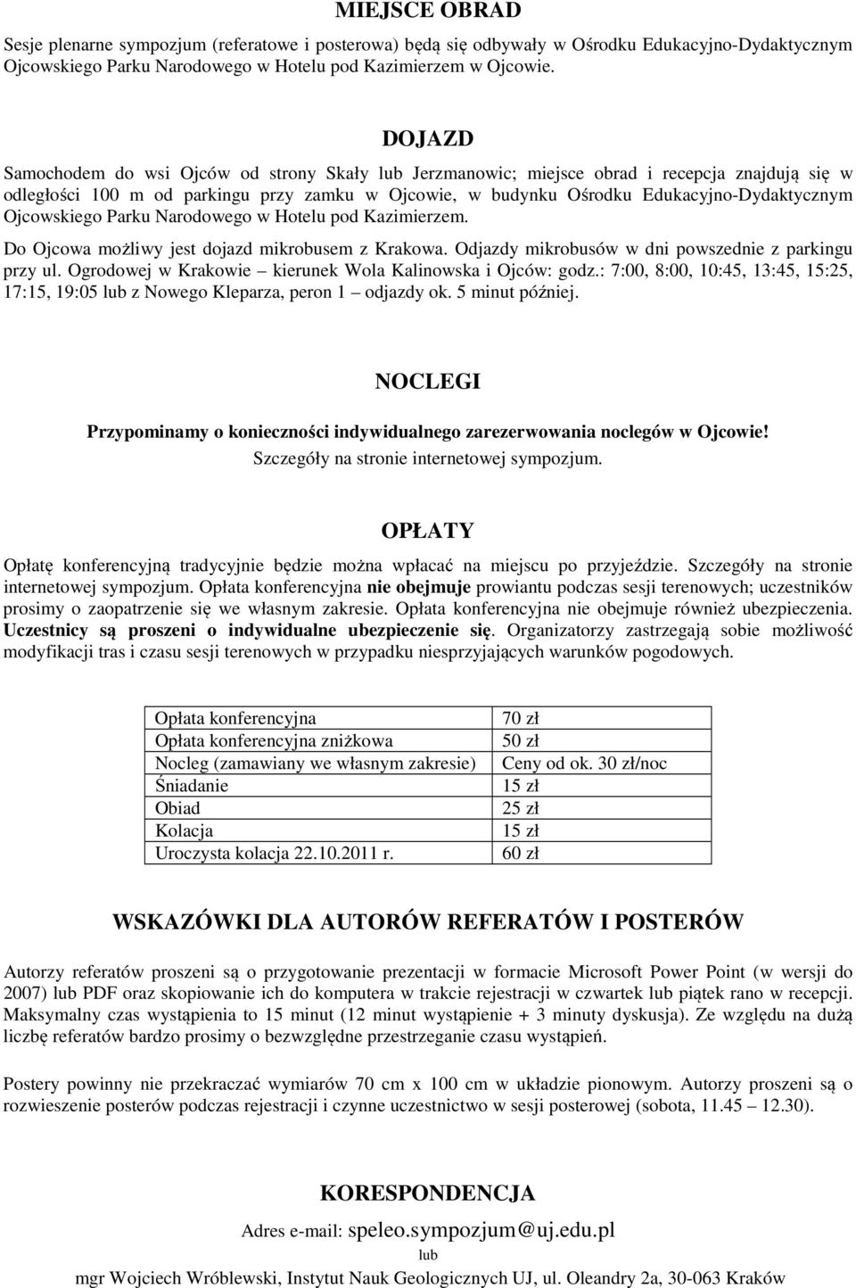 Ojcowskiego Parku Narodowego w Hotelu pod Kazimierzem. Do Ojcowa możliwy jest dojazd mikrobusem z Krakowa. Odjazdy mikrobusów w dni powszednie z parkingu przy ul.