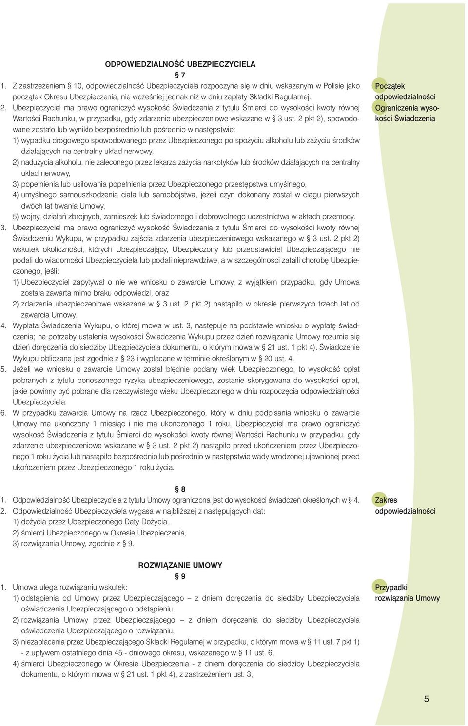 Ubezpieczyciel ma prawo ograniczyç wysokoêç Âwiadczenia z tytu u Âmierci do wysokoêci kwoty równej WartoÊci Rachunku, w przypadku, gdy zdarzenie ubezpieczeniowe wskazane w 3 ust.