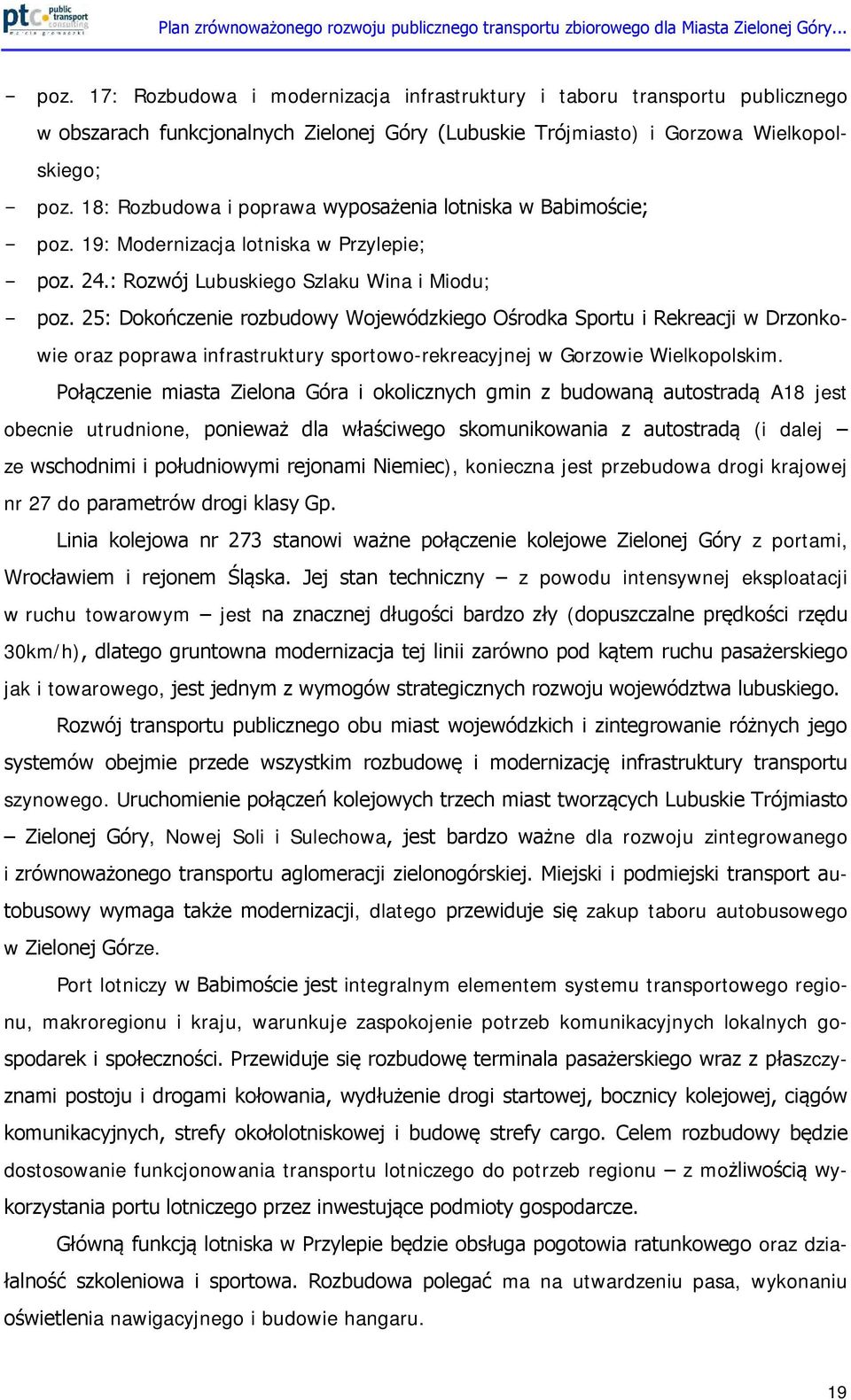 25: Dokończenie rozbudowy Wojewódzkiego Ośrodka Sportu i Rekreacji w Drzonkowie oraz poprawa infrastruktury sportowo-rekreacyjnej w Gorzowie Wielkopolskim.