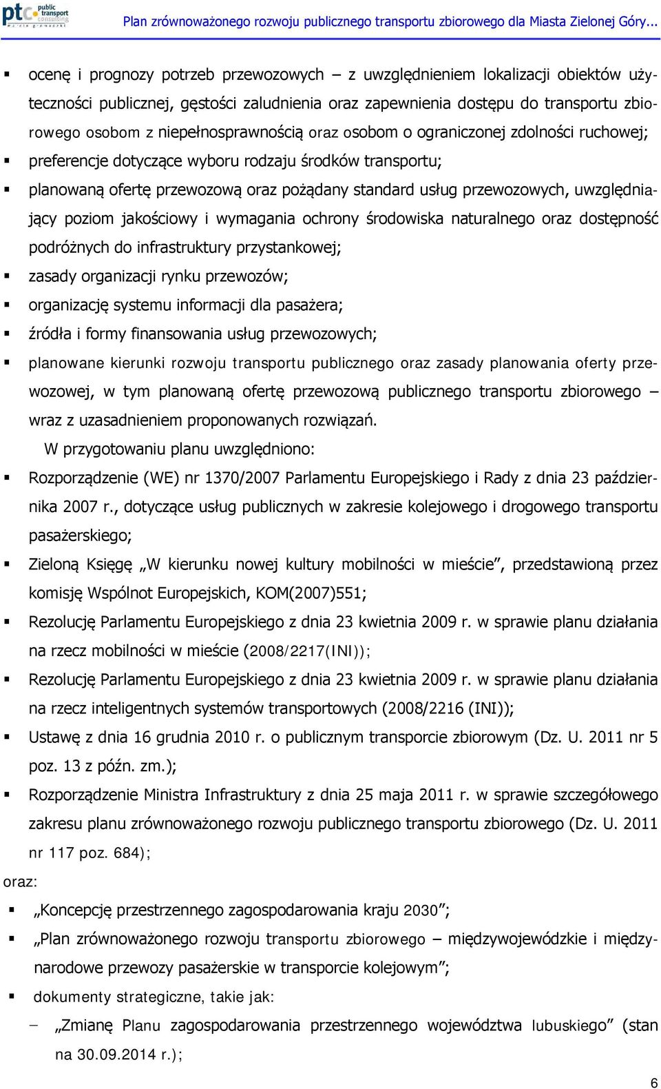 uwzględniający poziom jakościowy i wymagania ochrony środowiska naturalnego oraz dostępność podróżnych do infrastruktury przystankowej; zasady organizacji rynku przewozów; organizację systemu