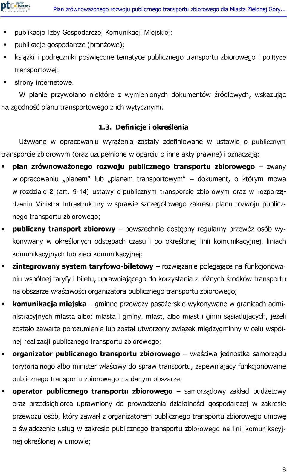 Definicje i określenia Używane w opracowaniu wyrażenia zostały zdefiniowane w ustawie o publicznym transporcie zbiorowym (oraz uzupełnione w oparciu o inne akty prawne) i oznaczają: plan