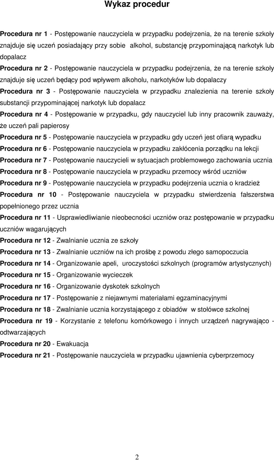 nauczyciela w przypadku znalezienia na terenie szkoły substancji przypominającej narkotyk lub dopalacz Procedura nr 4 - Postępowanie w przypadku, gdy nauczyciel lub inny pracownik zauważy, że uczeń