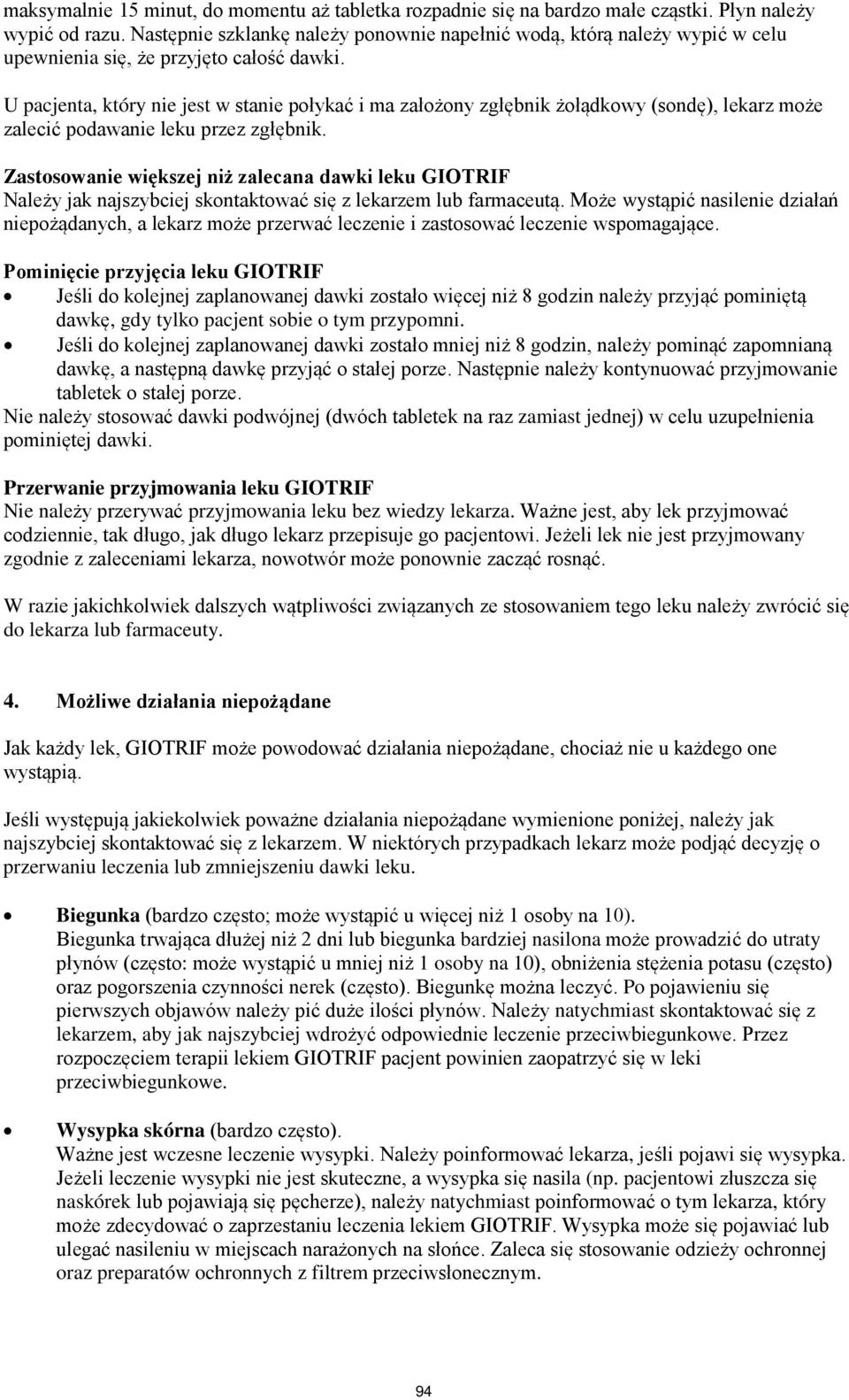 U pacjenta, który nie jest w stanie połykać i ma założony zgłębnik żołądkowy (sondę), lekarz może zalecić podawanie leku przez zgłębnik.