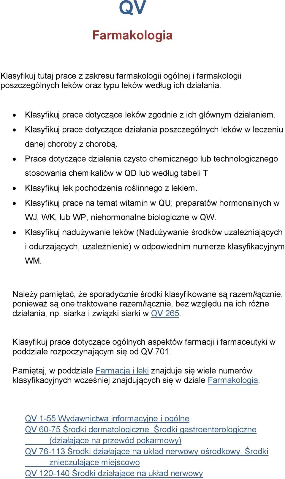 Prace dotyczące działania czysto chemicznego lub technologicznego stosowania chemikaliów w QD lub według tabeli T Klasyfikuj lek pochodzenia roślinnego z lekiem.