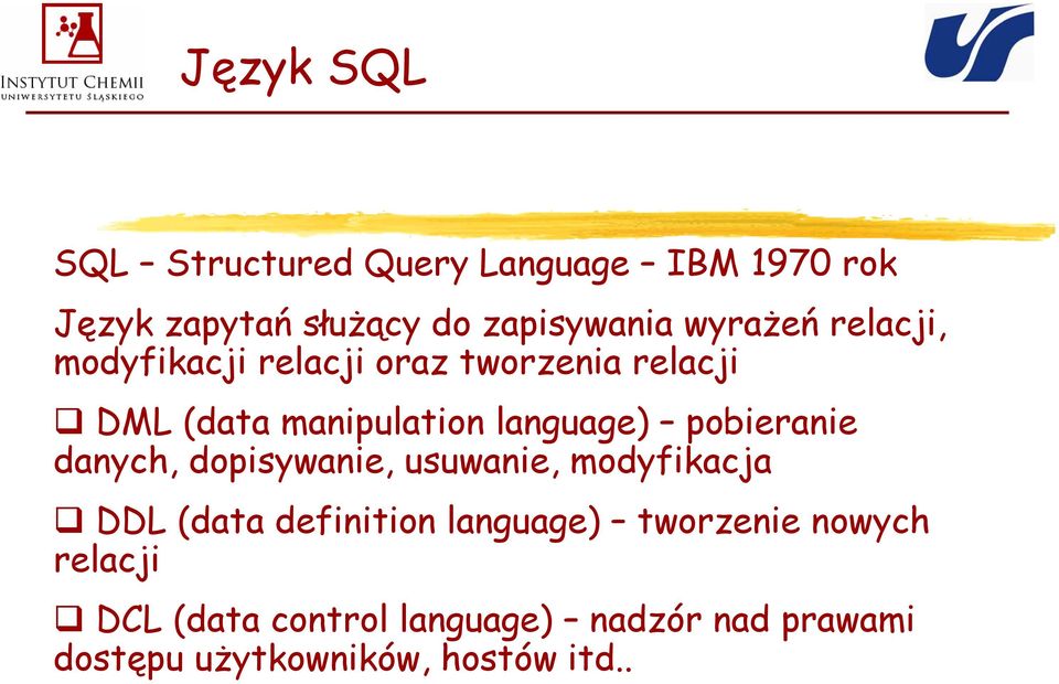 pobieranie danych, dopisywanie, usuwanie, modyfikacja DDL (data definition language)