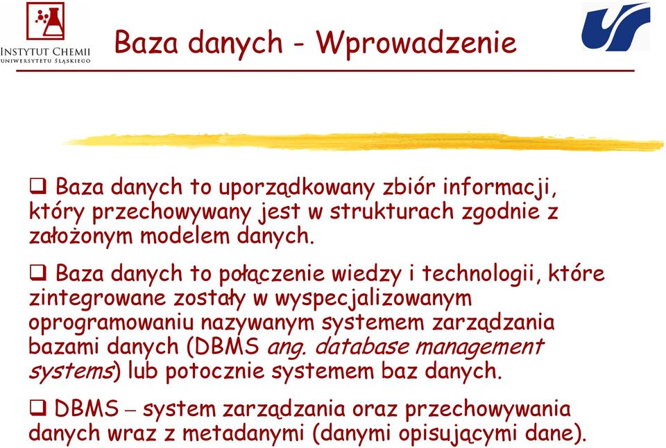 Baza danych to połączenie wiedzy i technologii, które zintegrowane zostały w wyspecjalizowanym oprogramowaniu