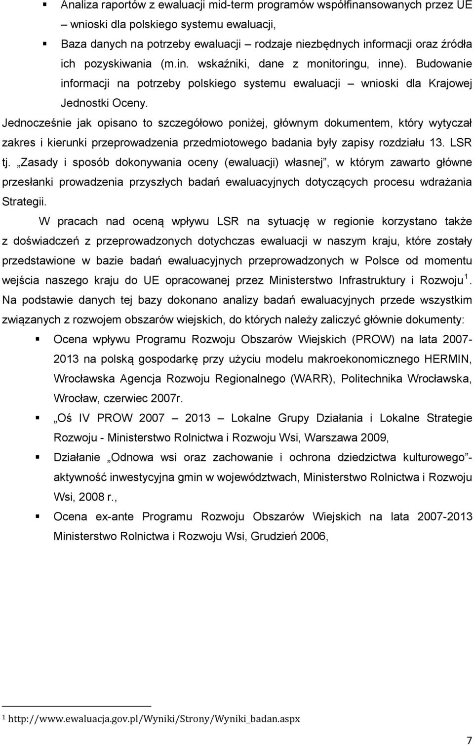 Jednocześnie jak opisano to szczegółowo poniżej, głównym dokumentem, który wytyczał zakres i kierunki przeprowadzenia przedmiotowego badania były zapisy rozdziału 13. LSR tj.