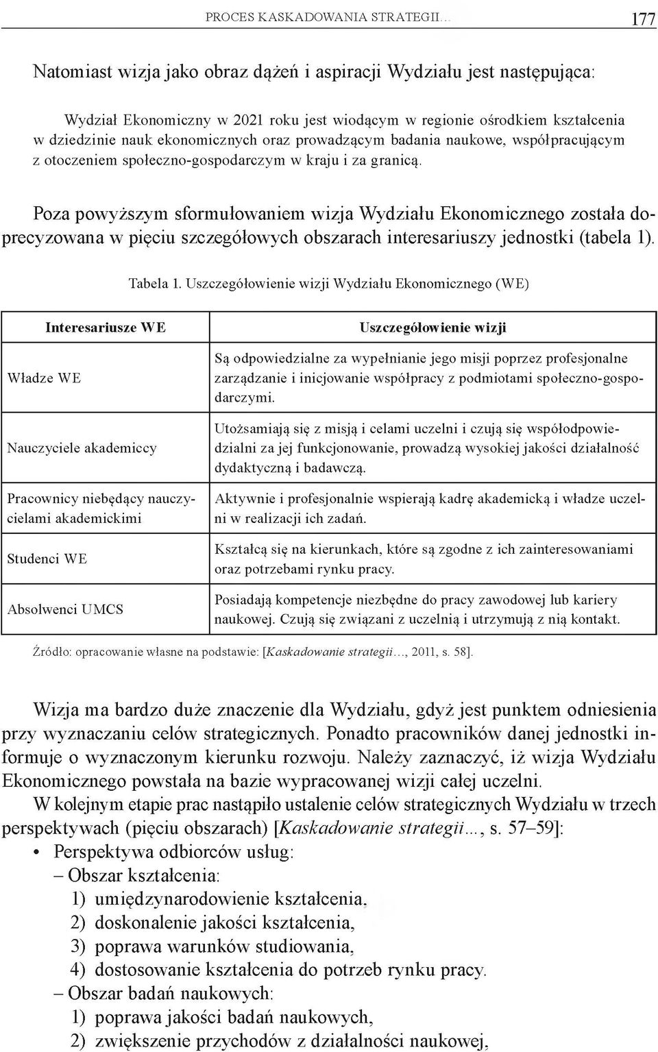 prowadzącym badania naukowe, współpracującym z otoczeniem społeczno-gospodarczym w kraju i za granicą.