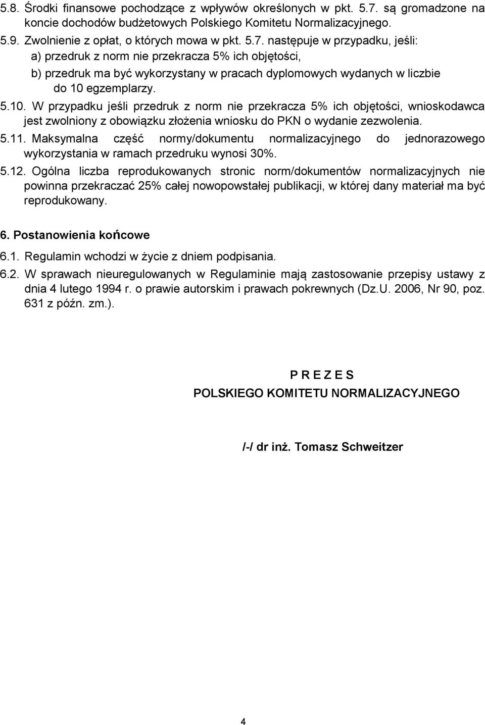 następuje w przypadku, jeśli: a) przedruk z norm nie przekracza 5% ich objętości, b) przedruk ma być wykorzystany w pracach dyplomowych wydanych w liczbie do 10 