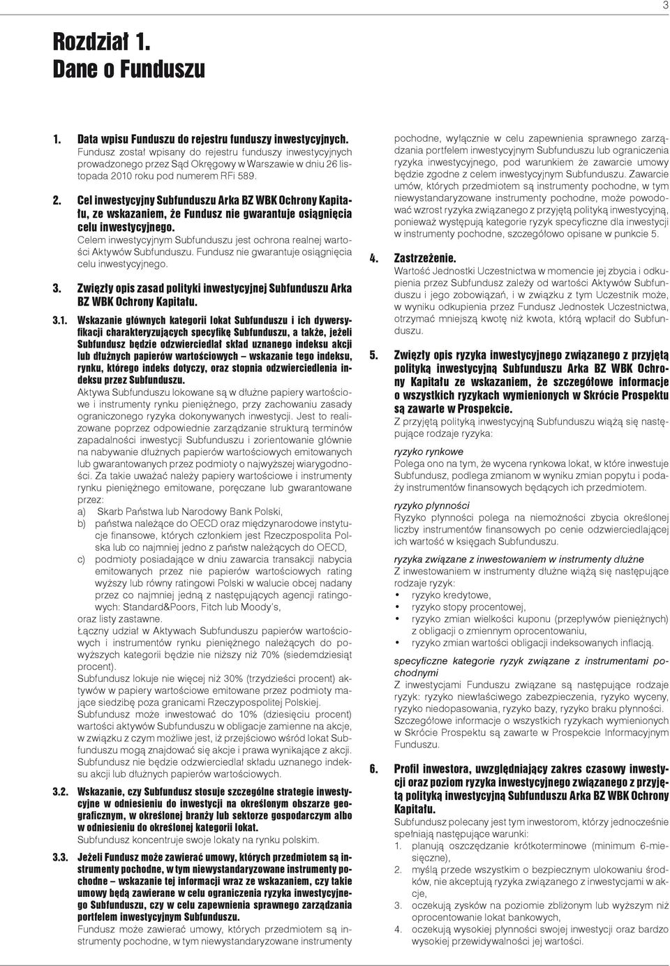 listopada 2010 roku pod numerem RFi 589. 2. Cel inwestycyjny Subfunduszu Arka BZ WBK Ochrony Kapitału, ze wskazaniem, że Fundusz nie gwarantuje osiągnięcia celu inwestycyjnego.