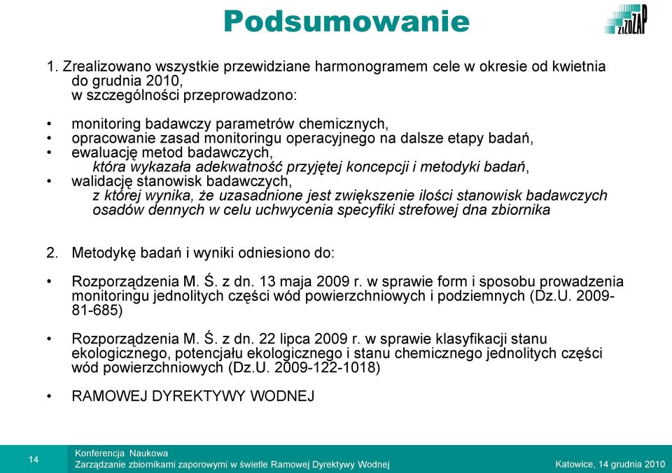 operacyjnego na dalsze etapy badań, ewaluację metod badawczych, która wykazała adekwatność przyjętej koncepcji i metodyki badań, walidację stanowisk badawczych, z której wynika, że uzasadnione jest