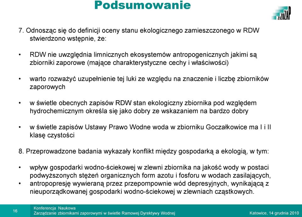 charakterystyczne cechy i właściwości) warto rozważyć uzupełnienie tej luki ze względu na znaczenie i liczbę zbiorników zaporowych w świetle obecnych zapisów RDW stan ekologiczny zbiornika pod